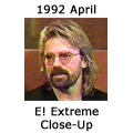 E! Extreme Close-Up - April, 1992