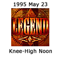 Legend - Knee-High Noon - May 23, 1995